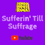 sufferin' till suffrage school house rock