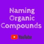 Naming Organic Compounds Videos