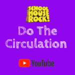do the circulation school house rock