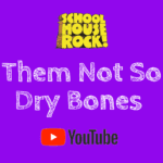 them not so dry bones school house rock