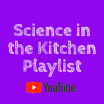 Science in the Kitchen Playlist Videos