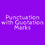 Punctuation with Quotation Marks