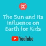 The Sun and Its Influence on Earth for Kids