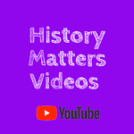 History Matters Videos
