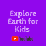 Explore Earth for Kids