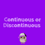 Continuous or Discontinuous