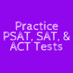 Practice PSAT, SAT, and ACT Tests