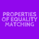 Properties of Equality Matching