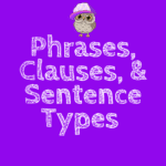 Phrases, Clauses, and Sentence Types Regal Tutors English Language Arts