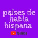 passes de habla hispana youtube video to learn countries in spanish