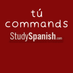 tú commmands informal commands spanish