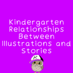 Kindergarten Relationships between Illustrations and Stories RL.K.7