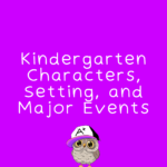 Kindergarten Characters Setting and Major Events RL.K.3