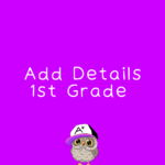 Add Details L.1.1j First Grade