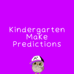 Kindergarten Make Predictions RL.K.10 California