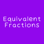 Equivalent Fractions